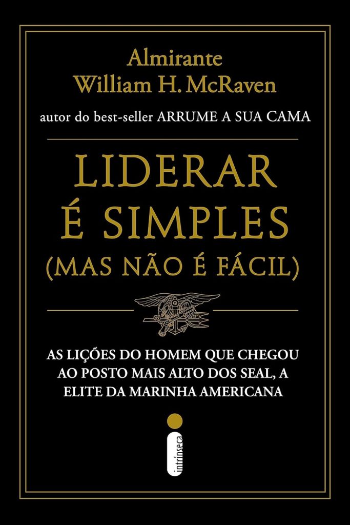 Liderar é simples (mas não é fácil): As lições do homem que chegou ao posto mais alto dos SEAL, a elite da marinha americana”, de William H. McRaven dá uma aula sobre como estar à frente de uma posição de liderança. 