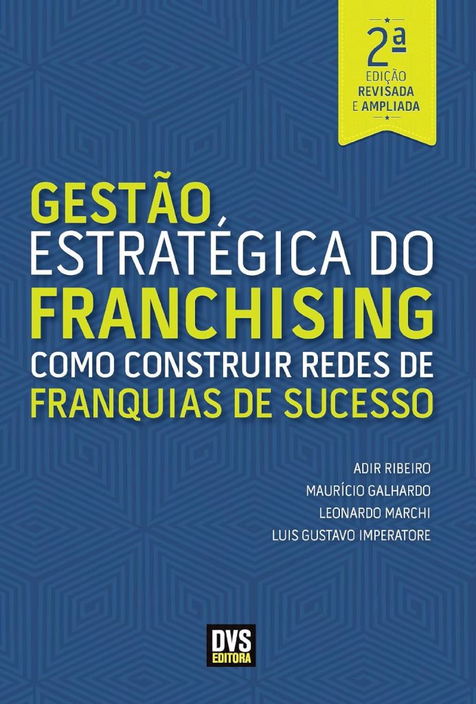 Gestão estratégica do franchising: como construir redes de franquias de sucesso